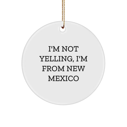Funny New Mexico Gifts from Friends, Unique Circle Ornament, I'm Not Yelling, I'm From New Mexico Christmas Unique Gifts for Family - Image 1