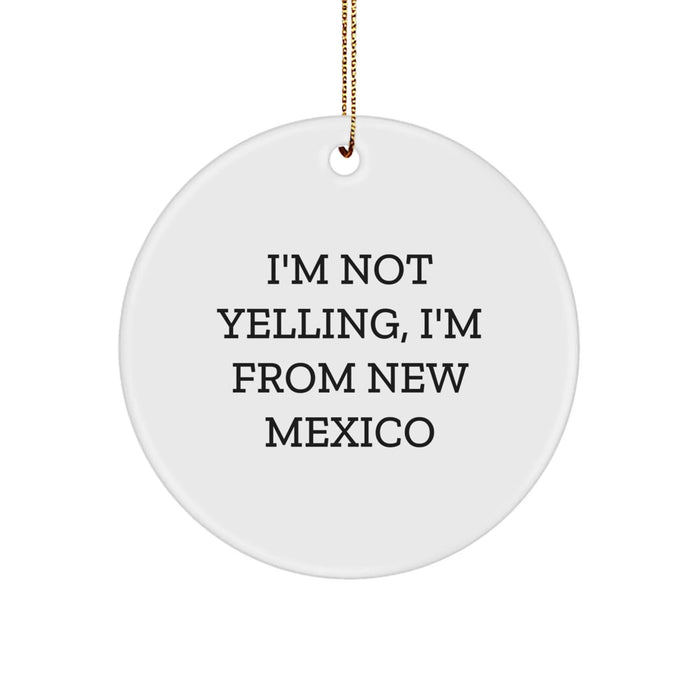 Funny New Mexico Gifts from Friends, Unique Circle Ornament, I'm Not Yelling, I'm From New Mexico Christmas Unique Gifts for Family - Image 1