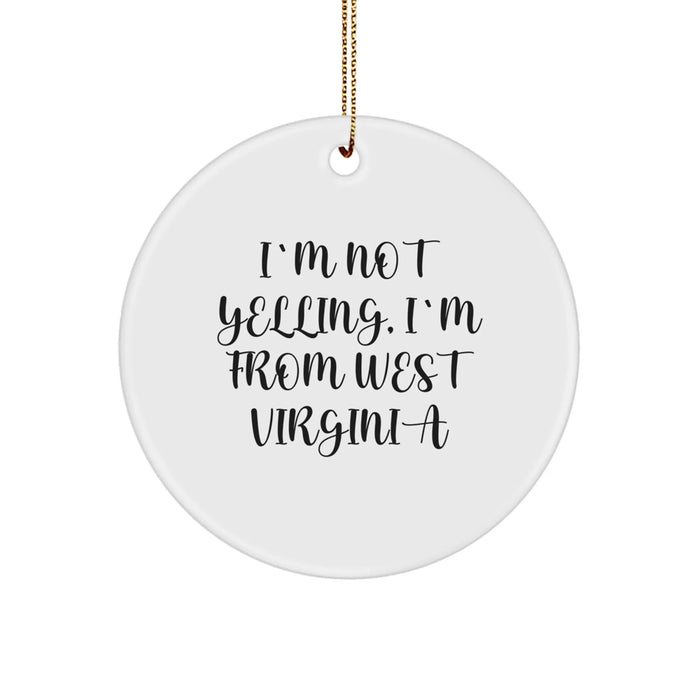 Funny West Virginia Circle Ornament, I'm Not Yelling, I'm From West Virginia Gifts for Family, Friends, Coworkers, Men, Women, Christmas Unique Gifts from West Virginia - Image 1