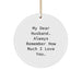 Funny Husband Circle Ornament, 'My Dear Husband. Always Remember How Much I Love You.' Gifts from Friends, Gifts for Husband, Holiday Christmas Unique Gifts - Image 1