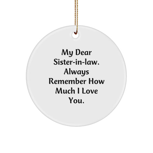 Funny Sister-in-law Gifts from Men - Circle Ornament - My Dear Sister-in-law, Always Remember How Much I Love You - Christmas Unique Gifts for Sister-in-law - Image 1