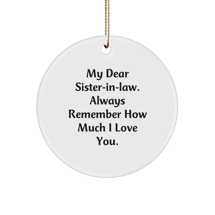 Funny Sister-in-law Gifts from Men - Circle Ornament - My Dear Sister-in-law, Always Remember How Much I Love You - Christmas Unique Gifts for Sister-in-law - Image 1