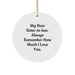 Funny Sister-in-law Gifts from Men - Circle Ornament - My Dear Sister-in-law, Always Remember How Much I Love You - Christmas Unique Gifts for Sister-in-law - Image 1