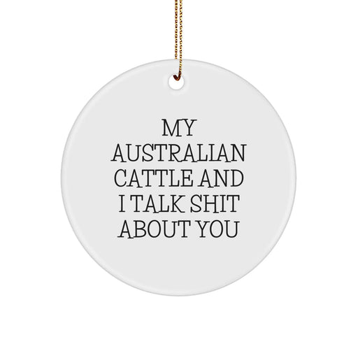 Funny Australian Cattle Dog Gifts from Men to Friends - 'My Australian Cattle And I Talk Shit About You' Christmas Ornament, Circle Ornament for Australian Cattle Dog Lovers - Image 1