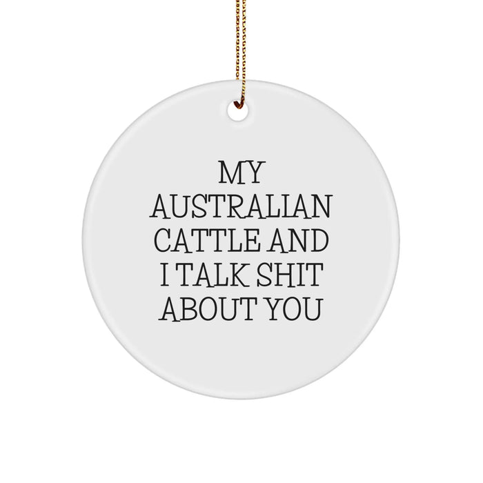 Funny Australian Cattle Dog Gifts from Men to Friends - 'My Australian Cattle And I Talk Shit About You' Christmas Ornament, Circle Ornament for Australian Cattle Dog Lovers - Image 1