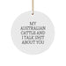 Funny Australian Cattle Dog Gifts from Men to Friends - 'My Australian Cattle And I Talk Shit About You' Christmas Ornament, Circle Ornament for Australian Cattle Dog Lovers - Image 1