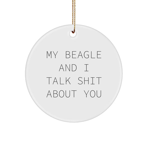 Funny Beagle Dog Gifts from Friends and Family for Beagle Dog Lovers, 'My Beagle And I Talk Shit About You' Christmas Unique Ornaments, Circle Ornament Decorations - Image 1