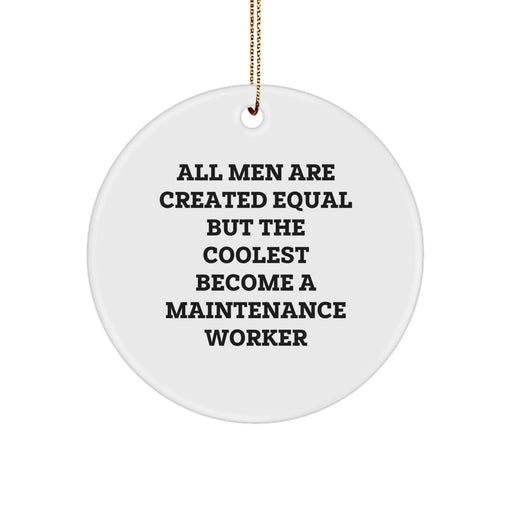 Funny Maintenance Worker Gifts for Him, Circle Ornament Quote 'All Men Are Created Equal But The Coolest Become A Maintenance Worker', Christmas Unique Gifts from Friends - Image 1