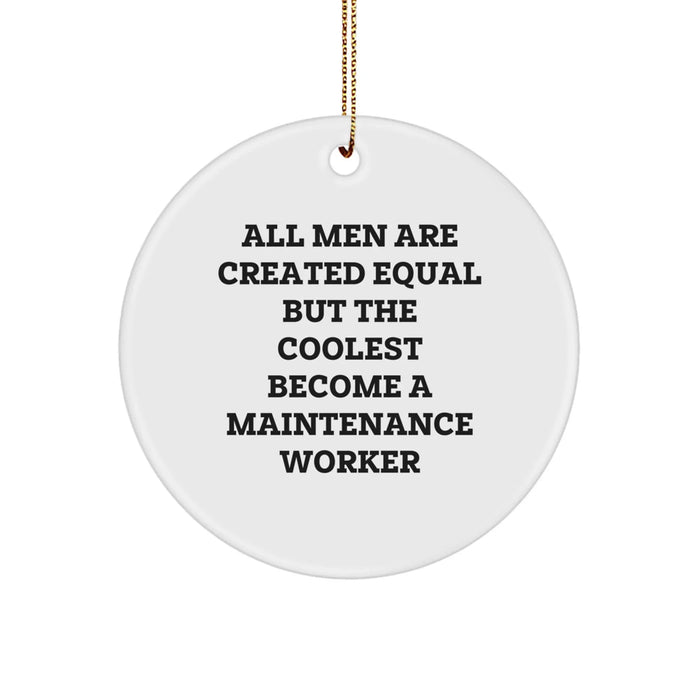 Funny Maintenance Worker Gifts for Him, Circle Ornament Quote 'All Men Are Created Equal But The Coolest Become A Maintenance Worker', Christmas Unique Gifts from Friends - Image 1