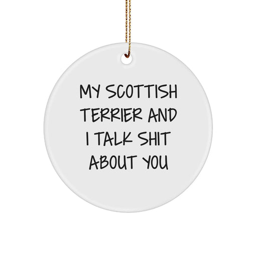 Funny Scottish Terrier Dog Gifts from Friends for Men and Women - Cute Christmas Circle Ornament with 'My Scottish Terrier And I Talk Shit About You' Quote - Image 1
