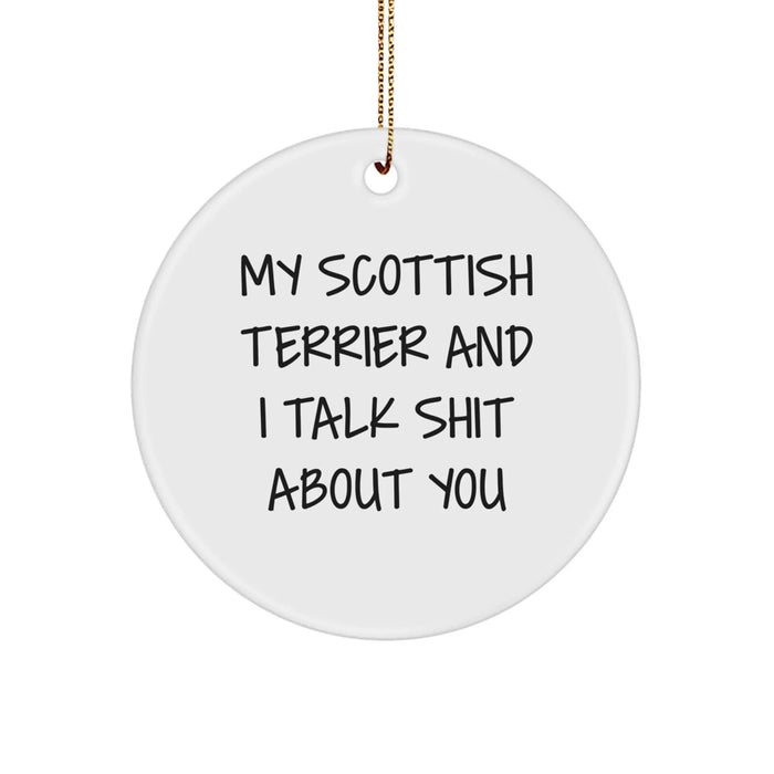 Funny Scottish Terrier Dog Gifts from Friends for Men and Women - Cute Christmas Circle Ornament with 'My Scottish Terrier And I Talk Shit About You' Quote - Image 1