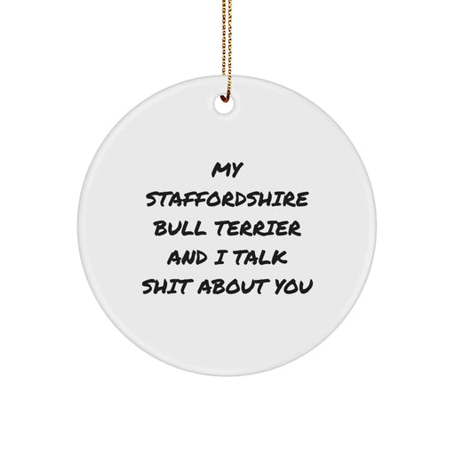 Funny Staffordshire Bull Terrier Dog Gifts from - Circle Ornament Quote - 'My Staffordshire Bull Terrier And I Talk Shit About You' for Friends, Family, Coworkers - Image 1
