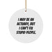 Funny Actuary Gifts for Him from Friends, Actuary Christmas Unique Ornaments, 'I May Be An Actuary, But I Can't Fix Stupid People.' - Image 1