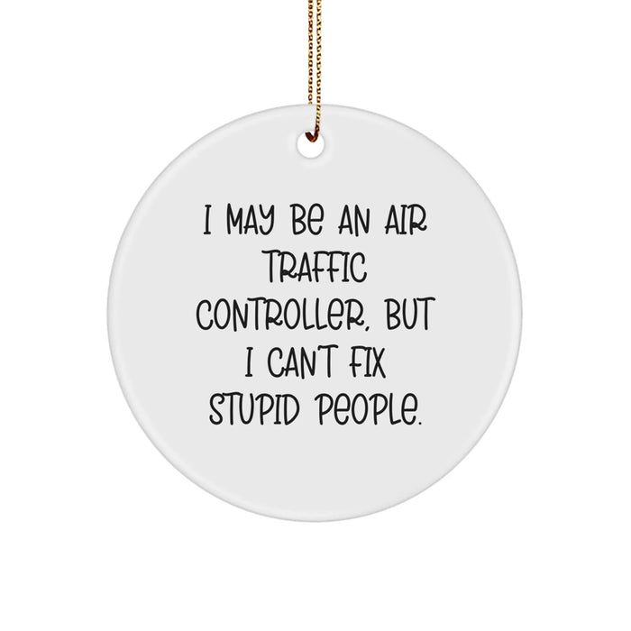 Funny Air Traffic Controller Gifts from Friends for the Holiday - Air Traffic Controller Circle Ornament with Stupid People Quote, White MDF Material, Gold Cord, Christmas Unique Gifts - Image 1