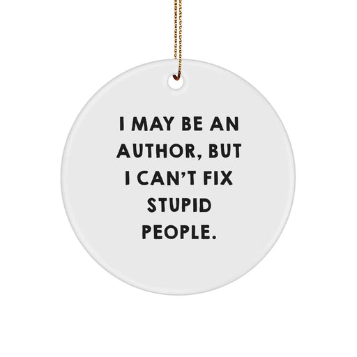 Author Gifts from Friends - Funny Circle Ornament for Christmas - 'I May Be An Author, But...' Quote - Image 1
