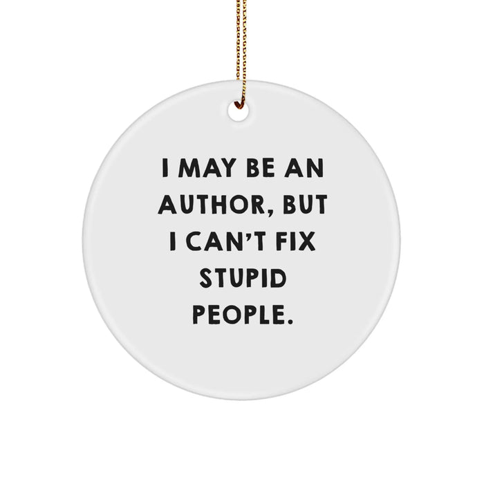Author Gifts from Friends - Funny Circle Ornament for Christmas - 'I May Be An Author, But...' Quote - Image 1