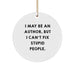 Author Gifts from Friends - Funny Circle Ornament for Christmas - 'I May Be An Author, But...' Quote - Image 1