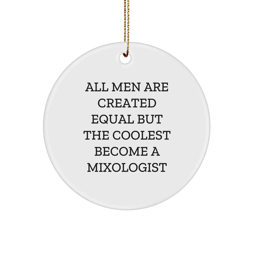 Funny Mixologist Gifts from Men - Unique Circle Ornament for Friends on Christmas - 'All Men Are Created Equal But The Coolest Become A Mixologist' - Image 1