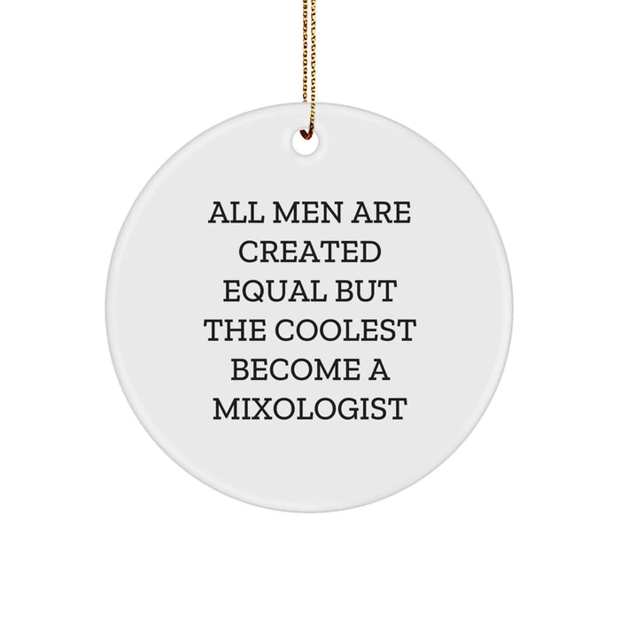 Funny Mixologist Gifts from Men - Unique Circle Ornament for Friends on Christmas - 'All Men Are Created Equal But The Coolest Become A Mixologist' - Image 1