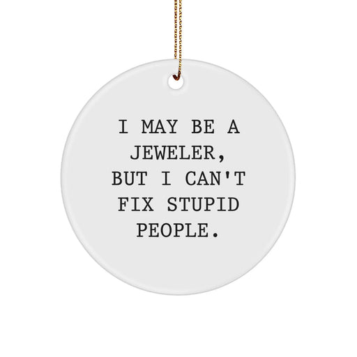 Funny Jeweler Gifts from Family, Friends, or Coworkers - 'I May Be A Jeweler, But...' Circle Ornament for Men or Women - Image 1