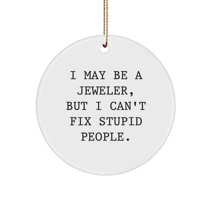 Funny Jeweler Gifts from Family, Friends, or Coworkers - 'I May Be A Jeweler, But...' Circle Ornament for Men or Women - Image 1