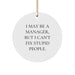 Funny Manager Gifts for Men, I May Be A Manager, But I Can't Fix Stupid People. Circle Ornament for Christmas Unique Gifts from Friends - Image 1