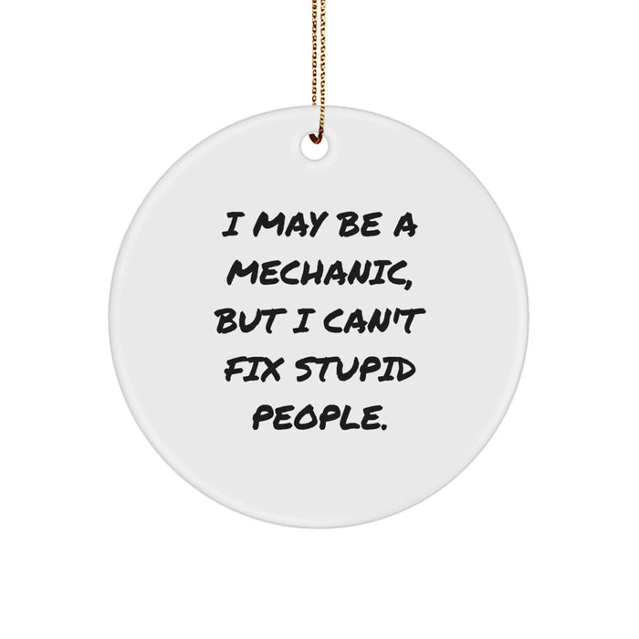 Funny Mechanic Gifts from Friends for Men, Mechanic Circle Ornament I May Be A Mechanic But I Cant Fix Stupid People Christmas Unique - Image 1