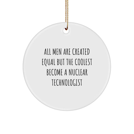 Funny Nuclear Technologist Gifts, Nuclear Technologist Circle Ornament, Inspirational Quote for Men, Christmas Unique Gifts from Friends to Family - Image 1