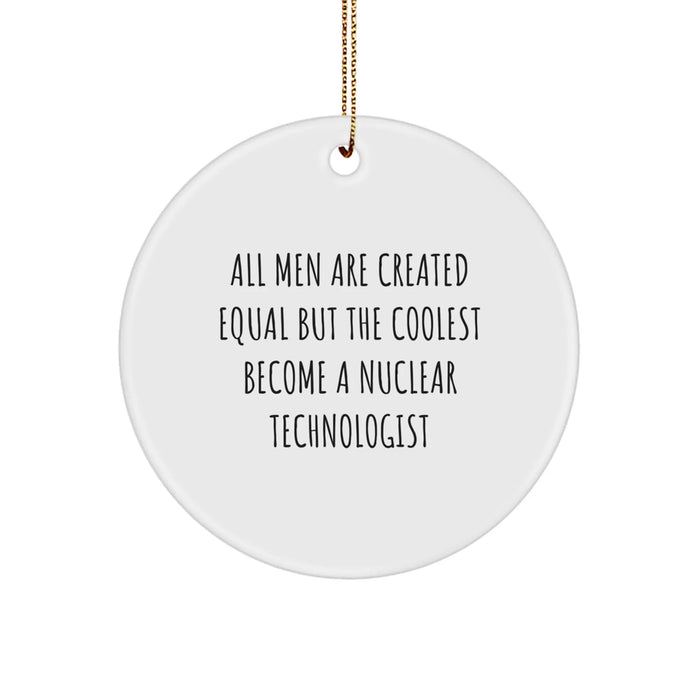Funny Nuclear Technologist Gifts, Nuclear Technologist Circle Ornament, Inspirational Quote for Men, Christmas Unique Gifts from Friends to Family - Image 1