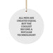 Funny Nuclear Technologist Gifts from Friends Christmas Unique Circle Ornaments for Men Who Become The Coolest with 'All Men Are Created Equal But The Coolest Become A Nuclear Technologist' Quote - Image 1
