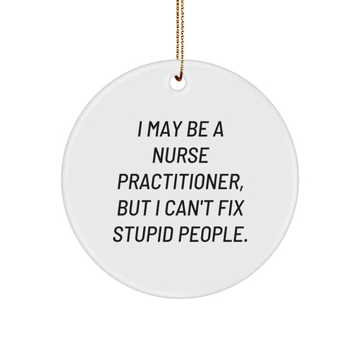 Funny Nurse Practitioner Gifts for Christmas - I May Be A Nurse Practitioner Ornament, Sarcasm Humor Nurse Practitioner Christmas Memorable Present, Circle Ornament Decoration for Office or Home - Image 1