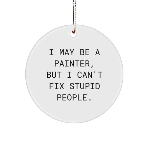 Funny Painter Gifts from Men, Gifts for Painter, I May Be a Painter, Circle Ornament for Christmas - Image 1