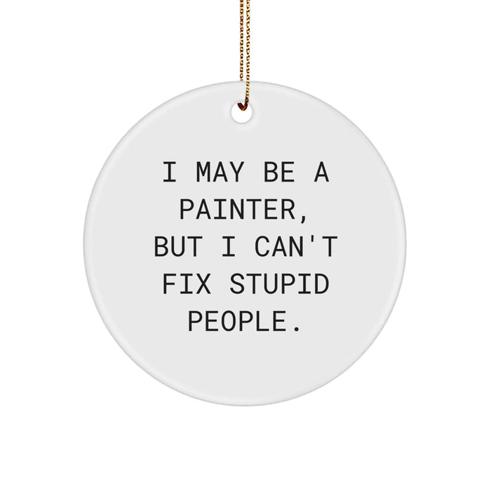 Funny Painter Gifts from Men, Gifts for Painter, I May Be a Painter, Circle Ornament for Christmas - Image 1