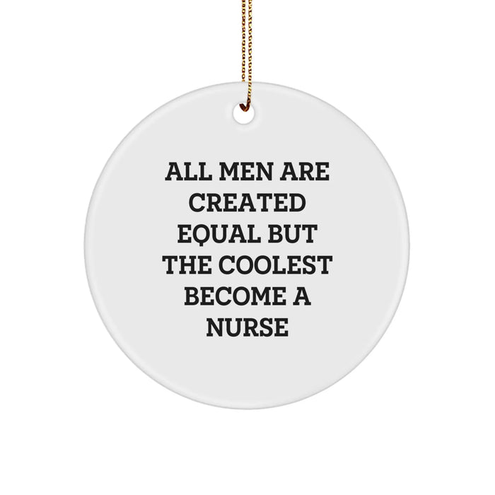 Funny Nurse Gifts from Men, Unique Christmas Circle Ornament for Nurse, Inspirational All Men Are Created Equal But The Coolest Become A Nurse Quote - Image 1
