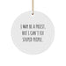 Funny Quote Priest Gifts from Men to Priest for Christmas Unique Circle Ornament, I May Be A Priest, But I Can't Fix Stupid People. - Image 1