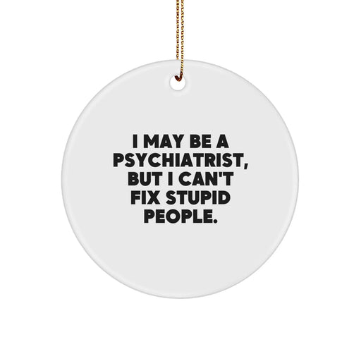 Funny Psychiatrist Gifts for Friends from Men, 'I May Be A Psychiatrist, But...' Circle Ornament for Christmas - Image 1