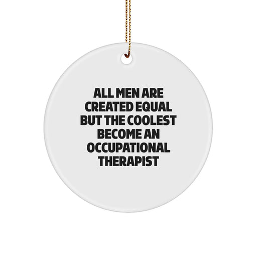 Funny Occupational Therapist Gifts for Men, Circle Ornament Quote All Men Are Created Equal, Gifts from Friends to Occupational Therapist Christmas Unique - Image 1