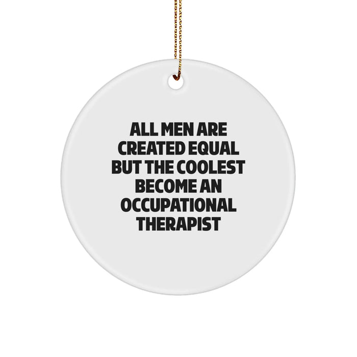Funny Occupational Therapist Gifts for Men, Circle Ornament Quote All Men Are Created Equal, Gifts from Friends to Occupational Therapist Christmas Unique - Image 1