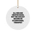 Funny Occupational Therapist Gifts for Men, Circle Ornament Quote All Men Are Created Equal, Gifts from Friends to Occupational Therapist Christmas Unique - Image 1