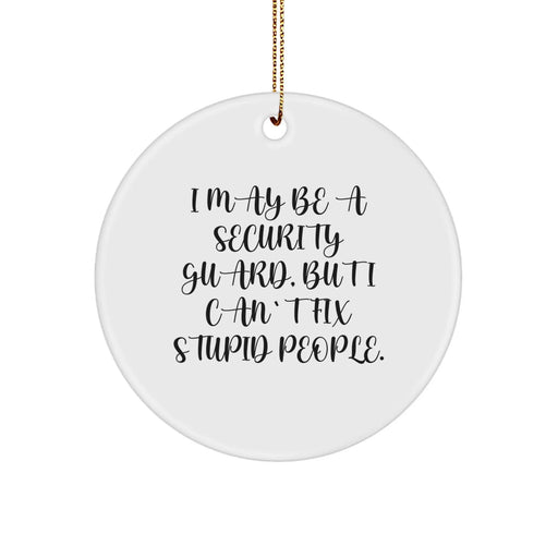 Funny Security Guard Circle Ornament Gifts from Friends for Men - 'I May Be A Security Guard' - Image 1