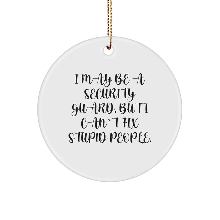 Funny Security Guard Circle Ornament Gifts from Friends for Men - 'I May Be A Security Guard' - Image 1