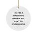 Funny Substitute Teacher Gifts from Friends, Christmas Unique Circle Ornaments for Substitute Teachers 'I May Be A Substitute Teacher, But...' - Image 1