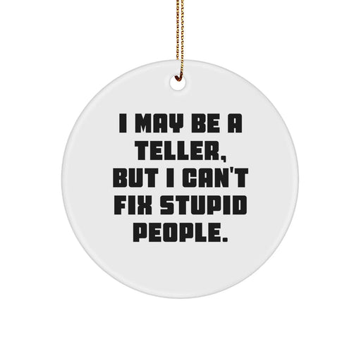 Funny Teller Gifts from Men to Family with I May Be A 'Teller', But I Can't Fix Stupid People. Circle Ornament for Christmas - Image 1