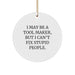 Funny Tool Maker Gifts from Men to Friends - I May Be A Tool Maker, But I Can't Fix Stupid People. Circle Ornament for Christmas - Image 1