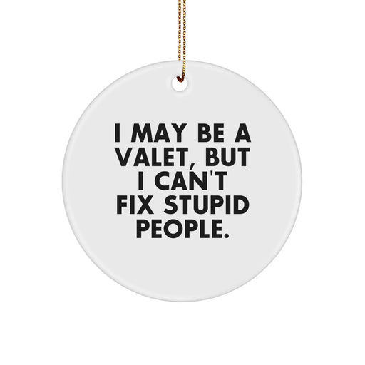 Funny Valet Gifts from Friends - I May Be A Valet, But 'Gifts for Valet' Circle Ornament, White, 2.75 Tall, Perfect for Christmas - Image 1