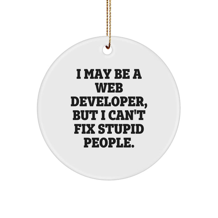 Funny Web Developer Gifts from Men to Friends - 'I May Be A Web Developer, But I Can't Fix Stupid People' Christmas Ornament, White Circle Shaped Decorations - Image 1