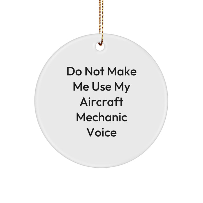 Aircraft Mechanic Humor Gifts from Friends and Family, Do Not Make Me Use My Voice Circle Ornament, White, 2.75" Tall, for Christmas - Image 1