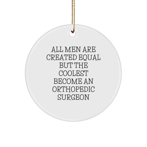 Funny Orthopedic Surgeon Gifts for Men, Unique Christmas Unique Gifts from Men, Circle Ornament, 'All Men Are Created Equal But The Coolest Become An Orthopedic Surgeon' Quote, White - Image 1