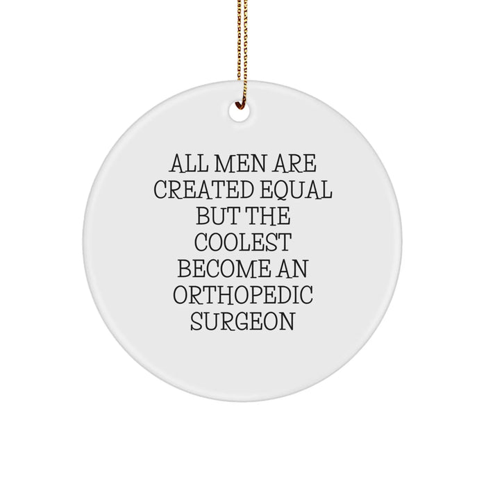 Funny Orthopedic Surgeon Gifts for Men, Unique Christmas Unique Gifts from Men, Circle Ornament, 'All Men Are Created Equal But The Coolest Become An Orthopedic Surgeon' Quote, White - Image 1
