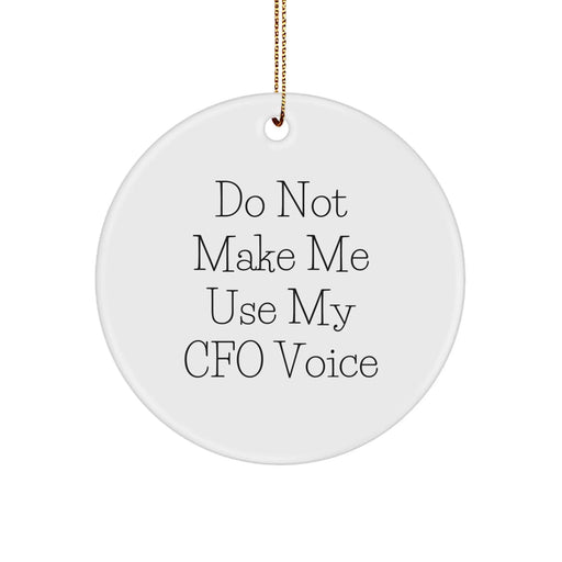 Funny CFO Gifts from Friends, Christmas Unique Circle Ornament for CFO, 'Do Not Make Me Use My CFO Voice' Humor - Image 1